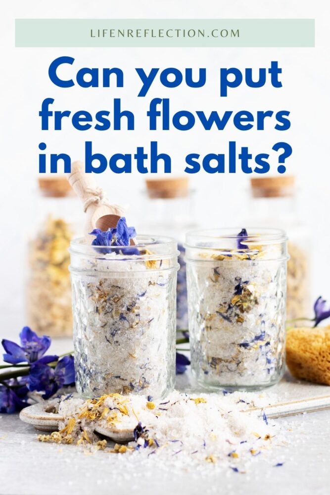 Can you put fresh flowers in bath salts?