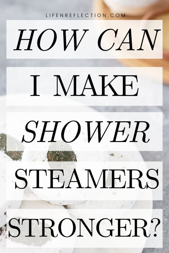 How Do You Make Shower Steamers Smell Stronger?